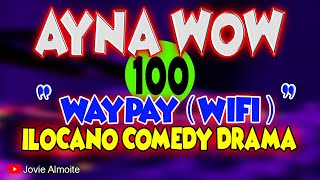AYNA WOW 100 | WAYPAY (WIFI) | ILOCANO COMEDY DRAMA | Jovie Almoite