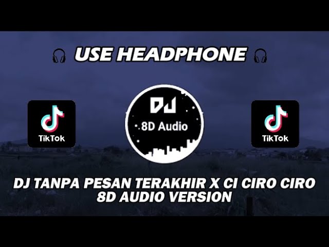 DJ TANPA PESAN TERAKHIR X CI CIRO CIRO HESAN REMIX VIRAL TIKTOK TERBARU 2023 - 8D Audio Version class=