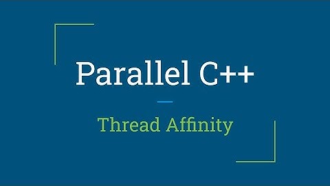 Parallel C++: Thread Affinity