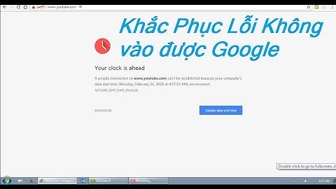 Khắc phục lỗi không vào được google và youtube năm 2024