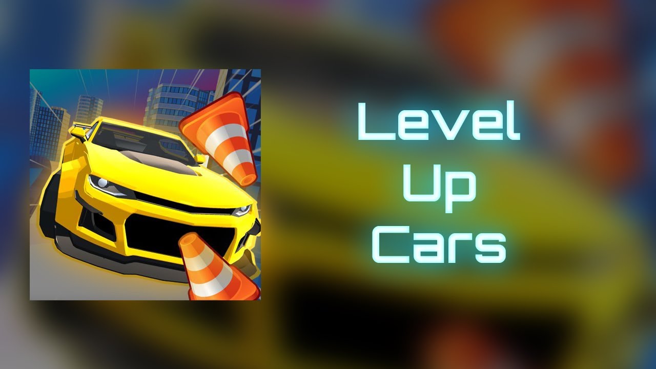 Level Up Cars Gameplay Walkthrough - YouTube