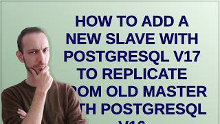 Dba: How to add a new slave with PostgreSQL v17 to replicate from old master with PostgreSQL v16