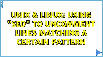 Unix & Linux: Using "sed" to uncomment lines matching a certain pattern (2 Solutions!!)