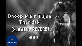 Dhoop Main Tujse Thandak | Slowed + Reverb | Arijit Singh | Sad Song | Like Shere And Subscribe |