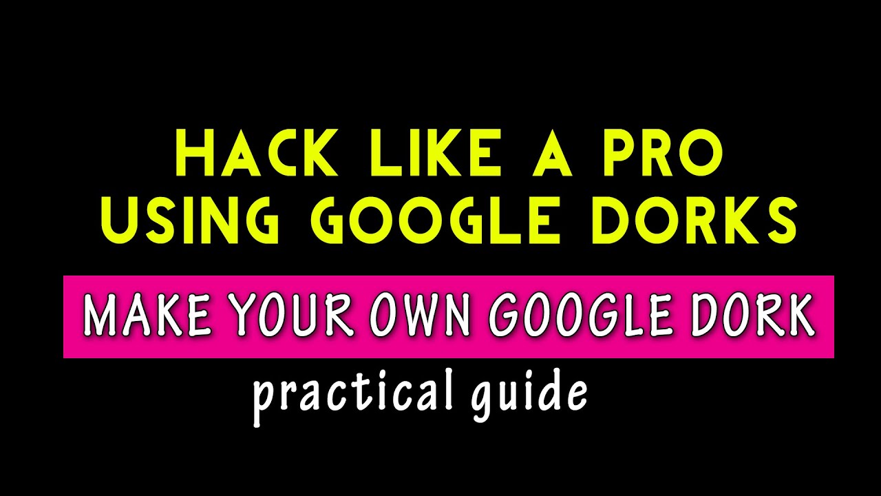 How To Make Own Google Dorks & Use Them