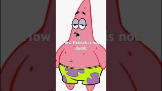 Patrick is not dumb