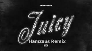 INSTASAMKA - Juicy (Hamzaus Remix)