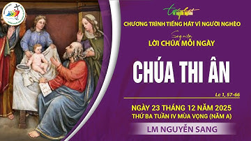 SUY NIỆM LỜI CHÚA MỖI NGÀY | CHÚA THI ÂN | LM NGUYỄN SANG | THỨ BA TUẦN IV MÙA VỌNG, 23.12.2025