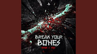 BREAK YOUR BONES