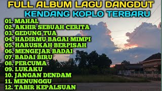 FULL ALBUM LAGU DANGDUT KENDANG KOPLO TERBARU,BASS GLERR,MAHAL, MENGEJAR BADAI,PERCUMA, GEDUNG TUA