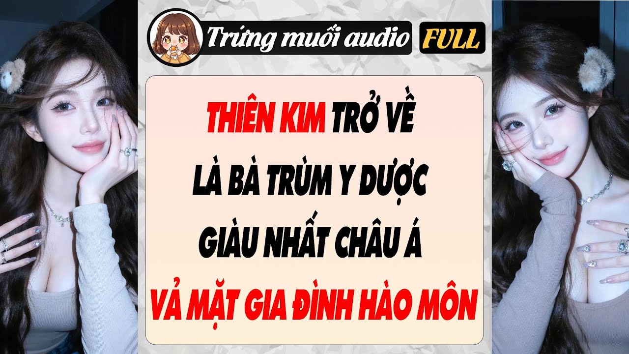 Full audio | THIÊN KIM TRỞ VỀ LÀ BÀ TRÙM Y DƯỢC GIÀU NHẤT CHÂU Á VẢ MẶT GIA ĐÌNH HÀO MÔN