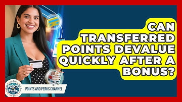 Can Transferred Points Devalue Quickly After A Bonus? - Points and Perks Channel