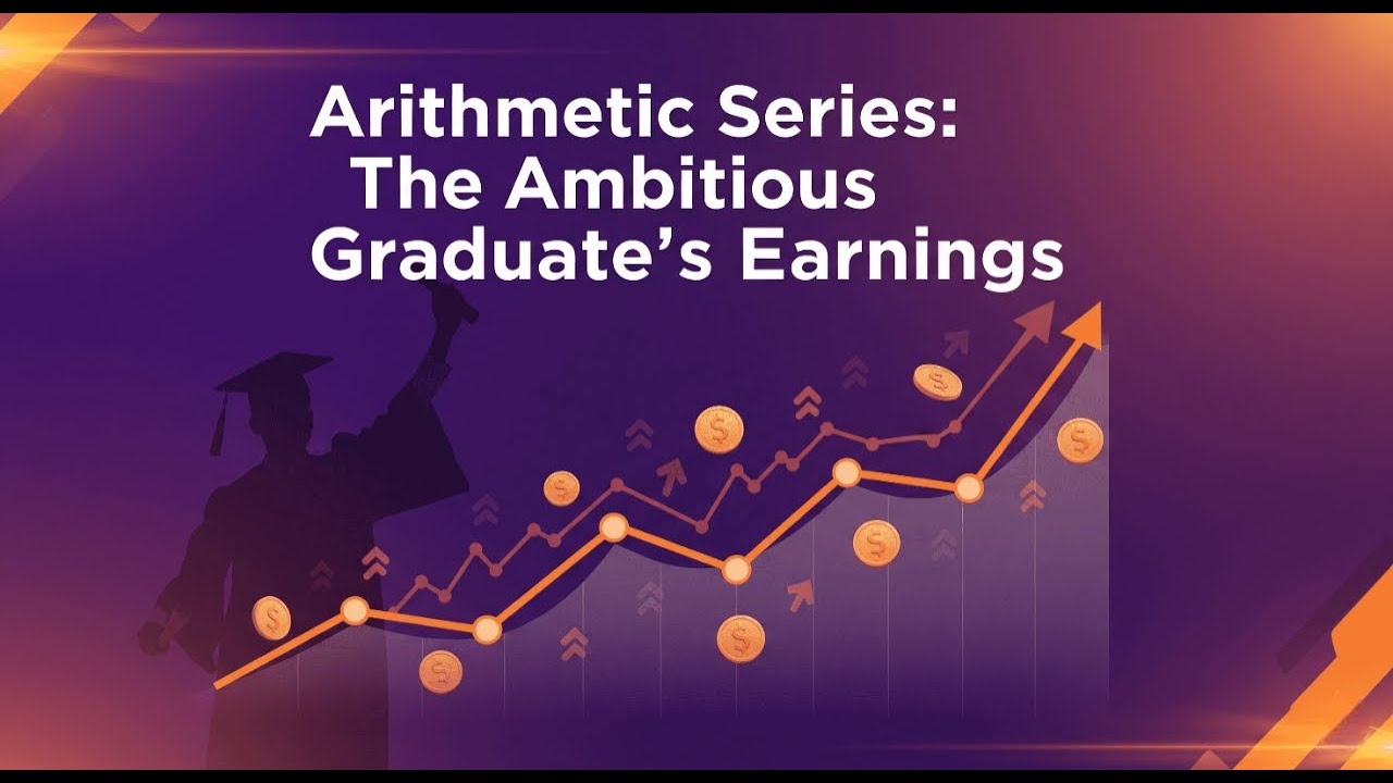 1.2.5 - Arithmetic Series: The Ambitious Graduate's Earnings