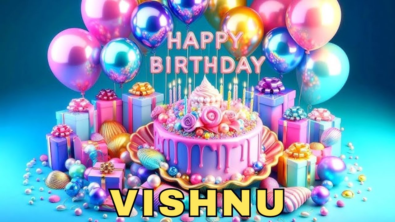 Happy Birthday Vishnu, Birthday Wishes, Birthday Song, Today, hbd