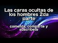 Las caras ocultas de los hombres 2da parte