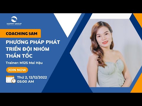 PHƯƠNG PHÁP PHÁT TRIỂN ĐỘI NHÓM THẦN TỐC - Trainer: M12S MAI HẬU