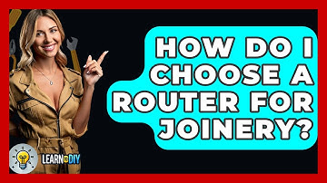 How Do I Choose A Router For Joinery? - LearnToDIY360.com