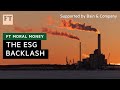 The esg investment backlash is beginning to have an impact  ft moral money