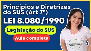 Princípios e Diretrizes do SUS (Lei 8.080/1990 - Art. 7°) - Aula completa e Atualizada