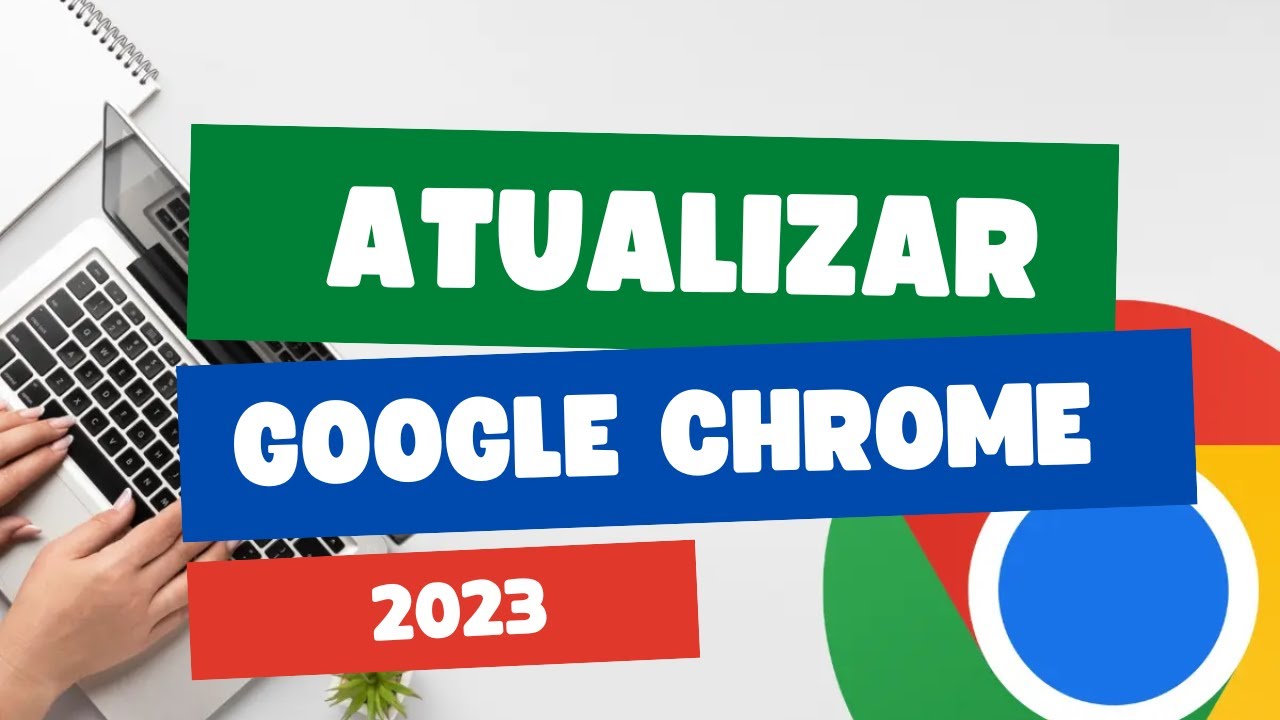 Como atualizar Google Chrome no PC ou celular? É simples e fácil