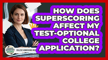 How Does Superscoring Affect My Test-optional College Application? - College Admissions Insider