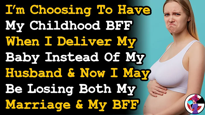 I Choosing My BFF In The Delivery Room Instead Of My Husband & Now I Think I'm Loosing Both... AITA - DayDayNews