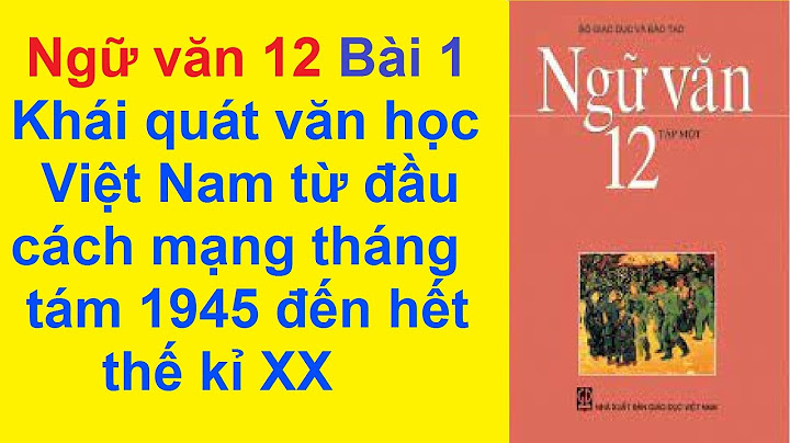 Văn 12 bài khái quát văn học việt nam năm 2024