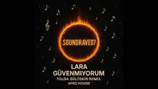 Lara - Güvenmiyorum (Tolga Gültekin Remix) Türkçe Afro House Soundrave07