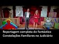 Reportagem Completa Fantástico Constelação Familiar no Judiciário