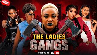 THE LADIES GANGS - Destiny Etiko/ Mary Igwe/ Lizzy Gold/ Ella Idu/ Queen Okam | 2026 Nigerian Movie
