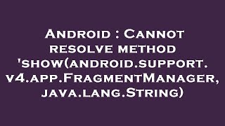Android : Cannot resolve method 'show(android.support.v4.app.FragmentManager, java.lang.String)