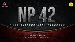 NP 42 Title Announcement | Nivin Pauly | Haneef Adeni | Listin Stephen | Stay Tuned !!