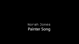 Download lagu Norah Jones - Painter Song (lyrics)