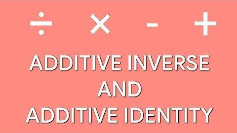 ADDITIVE INVERSE AND IDENTITY OF INTEGERS