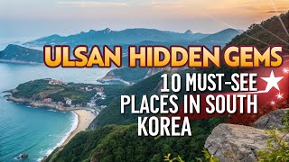 Ulsan Hidden Gems 10 Must-See Places In South Korea