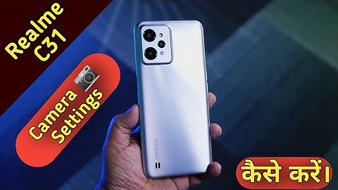 camera settings Realme C31,How to camera setting in realme C31,Camera seup in Realme C31,Camera set
