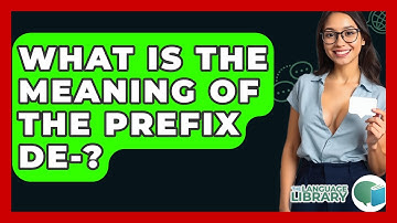 What Is The Meaning Of The Prefix De-? - The Language Library
