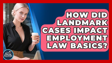 How Did Landmark Cases Impact Employment Law Basics? - The Startup Growth Hub