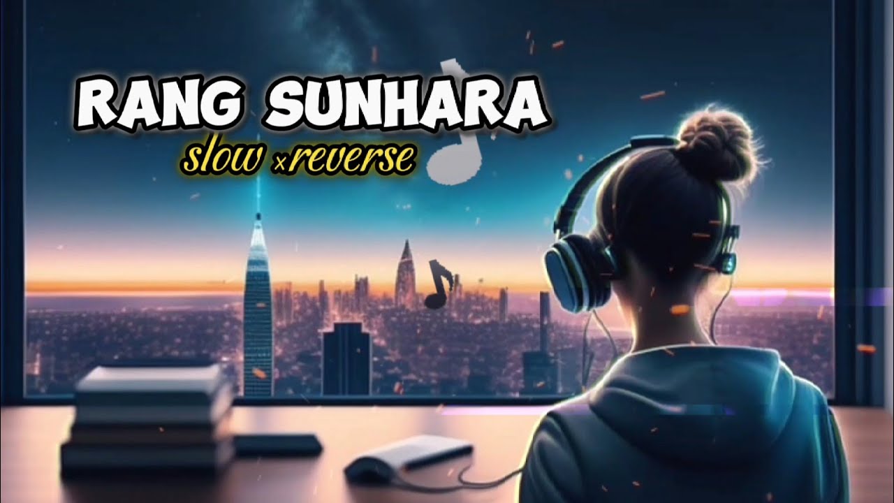 Rang Sunhara song  slowed and reverb  and mind refresh lofi song 