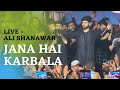 Jana hai karbala  live  ali shanawar  2022  1444  kami e karbala