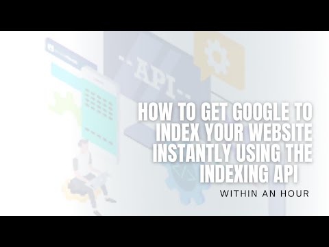 How to Get Google to Index Your Website Using the Indexing API - YouTube
