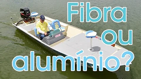Qual melhor barco de fibra ou alumínio?
