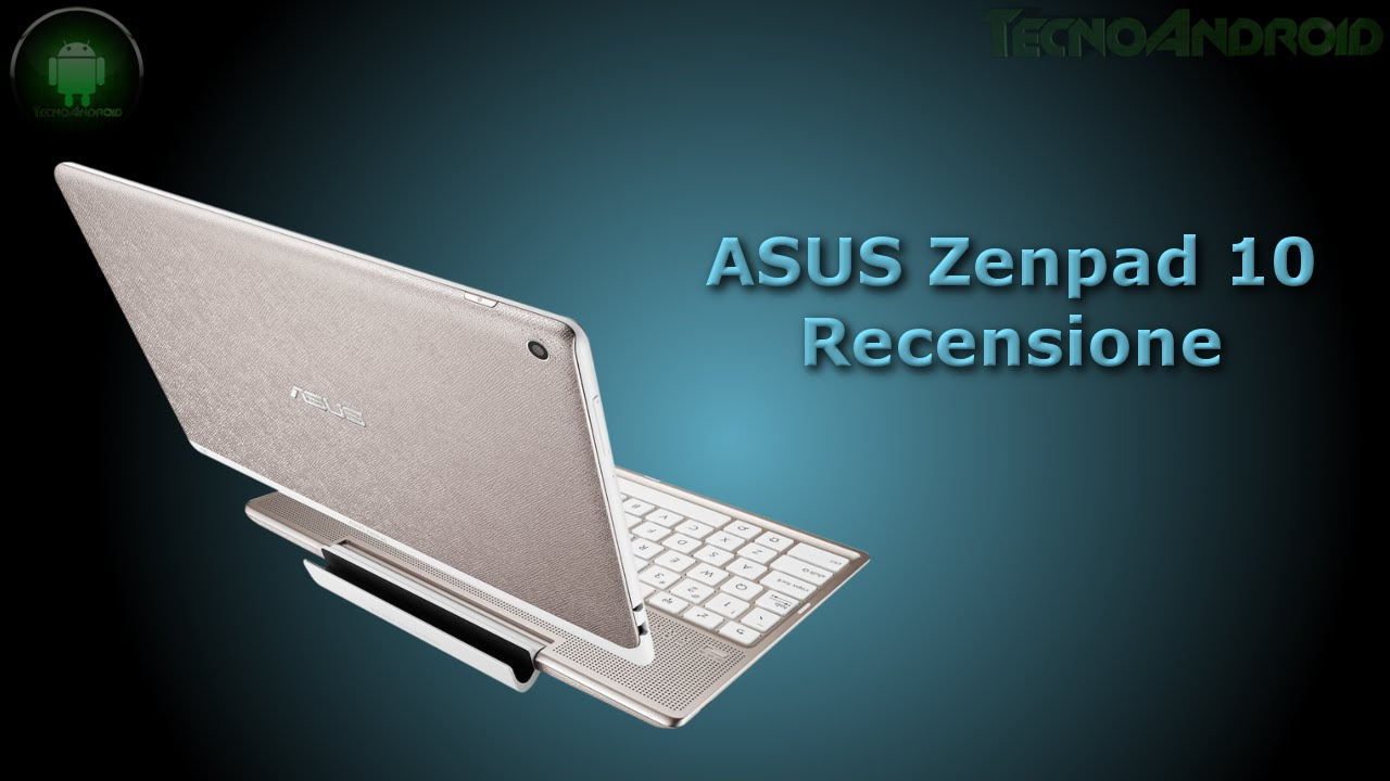 New ASUS Zenpad 10 recensione by Tecnoandroid