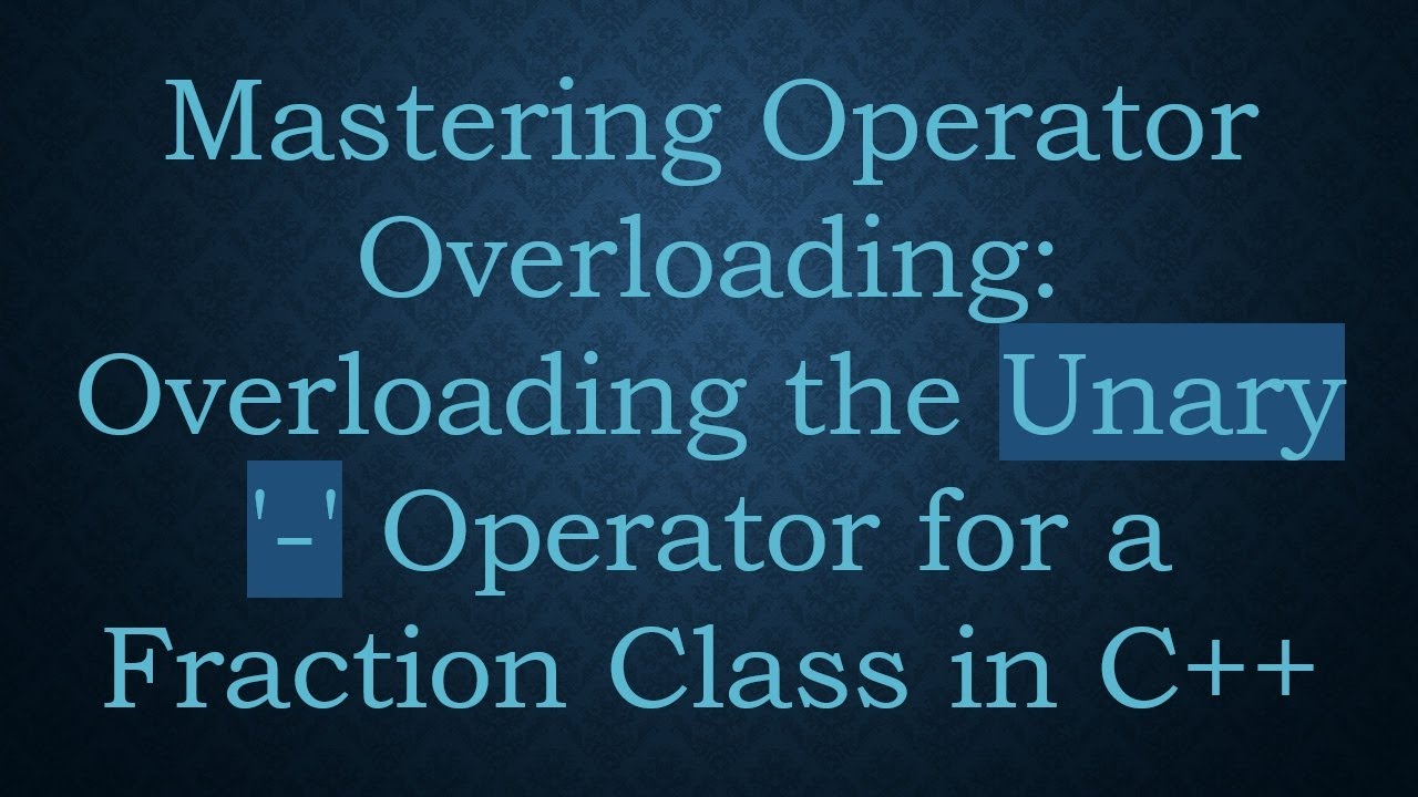 Mastering Operator Overloading: Overloading the Unary '-' Operator for ...