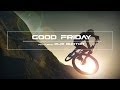 &#39;Good Friday&#39; feat Olie Burton | Friction Collective