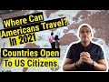 Where Can Americans Travel 2021? - Places Open For Travel Right Now