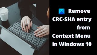 How to remove CRC-SHA entry from Context Menu in Windows 11