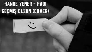 Hande Yener - Hadi Geçmiş Olsun (COVER)