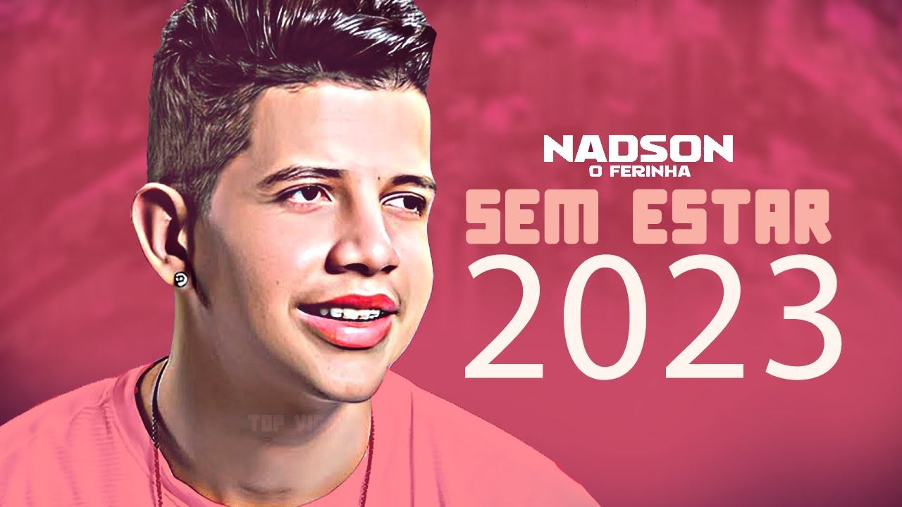NADSON O FERINHA 2023 ATUALIZADO CD NOVO 2023 YouTube NADSON O FERINHA 2023 ATUALIZADO CD NOVO 2023 YouTube