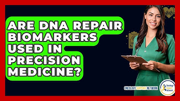 Are DNA Repair Biomarkers Used In Precision Medicine? - Oncology Support Network